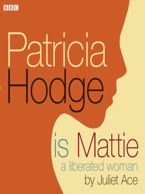 cover image of Patricia Hodge Is Mattie, a Liberated Woman
